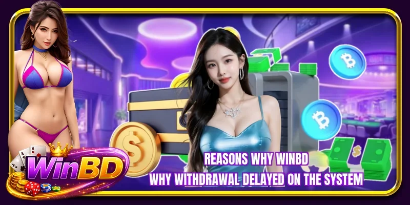 Reasons why BETBDT why withdrawal delayed on the system