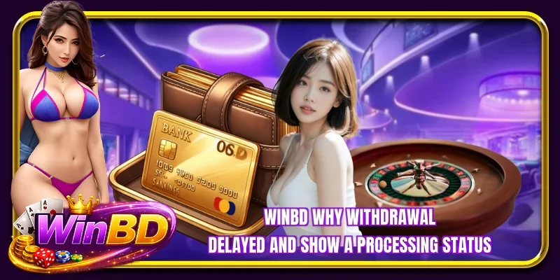 BETBDT why withdrawal delayed and show a processing status